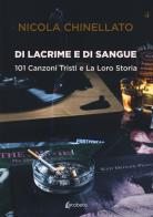 Di lacrime e di sangue. 101 canzoni tristi e la loro storia di Nicola Chinellato edito da EBS Print