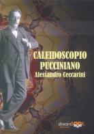 Caleidoscopio pucciniano. Puccini e Pisa. Ediz. illustrata vol. 2 di Alessandro Ceccarini edito da dreamBOOK edizioni