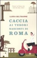 Caccia ai tesori nascosti di Roma di Ilaria Beltramme edito da Mondadori