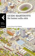 Sei lezioni sulla città di Guido Martinotti edito da Feltrinelli