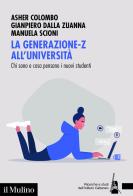 La generazione-Z all'università. Chi sono e cosa pensano i nuovi studenti di Asher Colombo, Gianpiero Dalla Zuanna, Manuela Scioni edito da Il Mulino