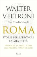 Roma. Storie per ritrovare la mia città di Walter Veltroni, Claudio Novelli edito da Rizzoli