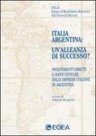 Italia-Argentina: un'alleanza di successo? edito da EGEA