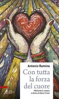 Con tutta la forza del cuore. Nell'amore umano e divino di Gesù Cristo di Antonio Ramina edito da EMP - Edizioni Messaggero Padova
