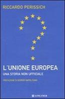 L' Unione europea: una storia non ufficiale di Riccardo Perissich edito da Longanesi