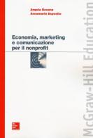 Economia, marketing e comunicazione per il nonprofit di Angela Besana, Annamaria Esposito edito da McGraw-Hill Education