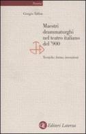 Maestri drammaturghi nel teatro italiano del '900. Tecniche, forme, invenzioni di Giorgio Taffon edito da Laterza