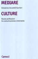 Mediare culture. Nuove professioni tra comunicazione e intervento di Giovanna Ceccatelli Gurrieri edito da Carocci