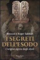 I segreti dell'Esodo. L'origine egizia degli ebrei di Messod Sabbah, Roger Sabbah edito da Tropea