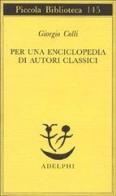 Per una enciclopedia di autori classici di Giorgio Colli edito da Adelphi
