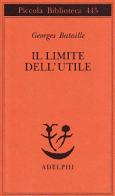 Il limite dell'utile di Georges Bataille edito da Adelphi
