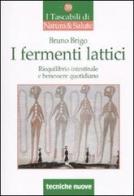 I fermenti lattici. Riequilibrio intestinale e benessere quotidiano di Bruno Brigo edito da Tecniche Nuove