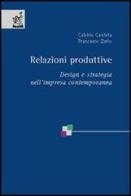 Relazioni produttive. Design e strategia nell'impresa contemporanea di Francesco Zurlo, Cabirio Cautela edito da Aracne