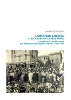 Il quartiere San Saba e la casa popolare a Roma. Il progetto di Quadrio Pirani per l'Istituto Case Popolari in Roma, 1906-1923 di Francesca Romana Stabile edito da Quasar