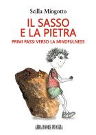 Il sasso e la pietra. Primi passi verso la mindfuness di Scilla Mingotto edito da Abrabooks