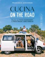 Cucina on the road. Ricette con pochi ingredienti, in poco spazio, zero sprechi di Francesca Giovannini edito da Gribaudo