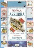 Pentola azzurra. Oltre 400 ricette di pesce della tradizione marinara di Chiara Scudelotti edito da Edizioni del Baldo