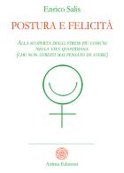 Postura e felicità. Alla scoperta degli stress più comuni nella vita quotidiana (che non avresti mai pensato di avere) di Enrico Salis edito da Anima Edizioni