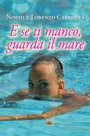 E se ti manco, guarda il mare di Noemi Carrozza, Lorenzo Carrozza edito da Verdechiaro