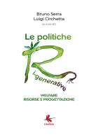 Le politiche ri-generative, welfare, risorse e progettazione di Bruno Serra, Luigi Circhetta edito da Libellula Edizioni