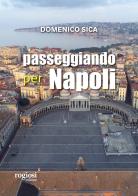 Passeggiando per Napoli di Domenico Sica edito da Rogiosi