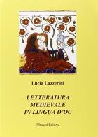 Letteratura medievale in lingua d'oc di Lucia Lazzerini edito da Mucchi Editore