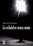 Lo scheletro senza nome di Alberto Levi Kessler edito da Città del Sole Edizioni