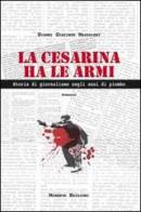 La Cesarina ha le armi. Storia di giornalismo negli anni di piombo di Gianni G. Mazzoleni edito da Minerva Edizioni (Bologna)