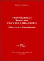 Trasformazione e redenzione dell'uomo e della società. L'impulso del goetheanismo di Rudolf Steiner edito da Editrice Antroposofica