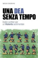 Una dea senza tempo. Dodici scrittori per un'Atalanta sentimentale edito da Bolis