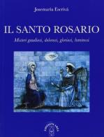 Il santo rosario di Josemaría (san) Escrivá de Balaguer edito da Ares