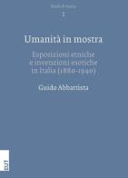 Umanità in mostra. Esposizioni etniche e invenzioni esotiche in Italia (1880-1940) di Guido Abbattista edito da EUT