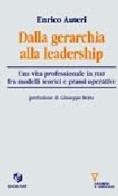 Dalla gerarchia alla leadership. Una vita professionale in FIAT fra modelli teorici e prassi operativa di Enrico Auteri edito da Guerini e Associati