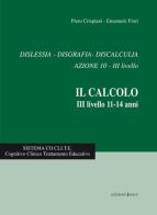 Dislessia, disgrafia, discalculia azione 10. Il calcolo 3° livello 11-14 anni di Piero Crispiani, Catia Giaconi, Cinzia Catasta edito da Edizioni Junior