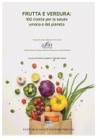 Frutta e verdura: 100 ricette per la salute umana e del pianeta edito da Cultura e Salute Editore Perugia