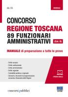 Concorso Regione Toscana 89 funzionari amministrativi (Cat. D). Manuale di preparazione a tutte le prove. Con Contenuto digitale per accesso on line edito da Maggioli Editore