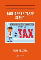 Tagliare le tasse si può di Piero Pozzana edito da EBS Print