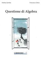 Questione di algebra di Andrea Gamba, Francesco Dolce edito da Publichieri