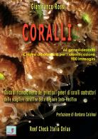 Coralli. Guida al riconoscimento dei principali generi di coralli costruttori delle scogliere coralline della Regione Indo-Pacifico di Gianfranco Rossi edito da RCI