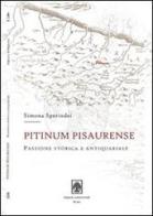 Pitinum pisaurense. Passione storica e antiquariale di Simona Sperindei edito da Arbor Sapientiae Editore