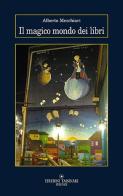 Il magico mondo dei libri di Alberto Meschiari edito da Edizioni Tassinari