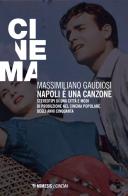 Napoli è una canzone. Stereotipi di una città e modi di produzione nel cinema popolare degli anni Cinquanta di Massimiliano Gaudiosi edito da Mimesis