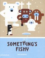 Something's fishy. Ediz. a colori di Jean Gourounas edito da Phaidon
