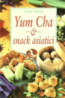 Yum cha e snack asiatici di Anne Wilson edito da Ullmann