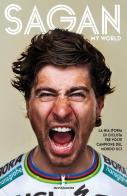 My world. La mia storia di ciclista tre volte campione del mondo UCI di Peter Sagan, John Deering edito da Mondadori