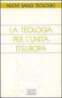 La teologia per l'unità d'Europa edito da EDB