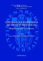 Concorrenza e sussidiarietà nei servizi pubblici locali. Modelli europei a confronto. Atti del Convegno Aide (Siena, 2 dicembre 2005) edito da Giuffrè