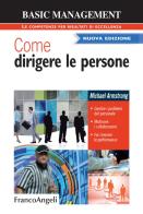 Come dirigere le persone. Gestire i problemi del personale. Motivare i collaboratori. Far crescere le performance di Michael Armstrong edito da Franco Angeli