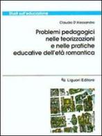 Problemi pedagogici nelle teorizzazioni e nelle pratiche educative dell'età romantica di Claudio D'Alessandro edito da Liguori