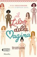 Il libro della vagina. Meraviglie e misteri del sesso femminile di Nina Brochmann, Ellen Støkken Dahl edito da Marsilio